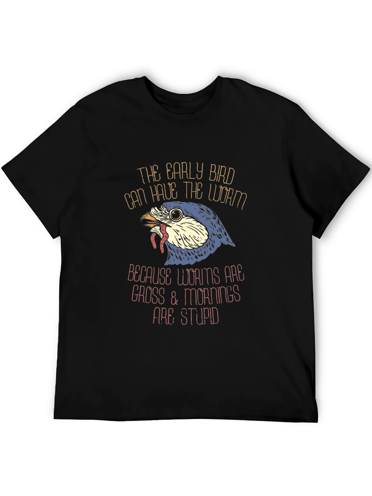 Early Bird Worms Gross Mornings Stupid T-Shirt