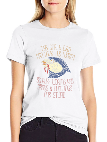 Early Bird Worms Gross Mornings Stupid T-Shirt