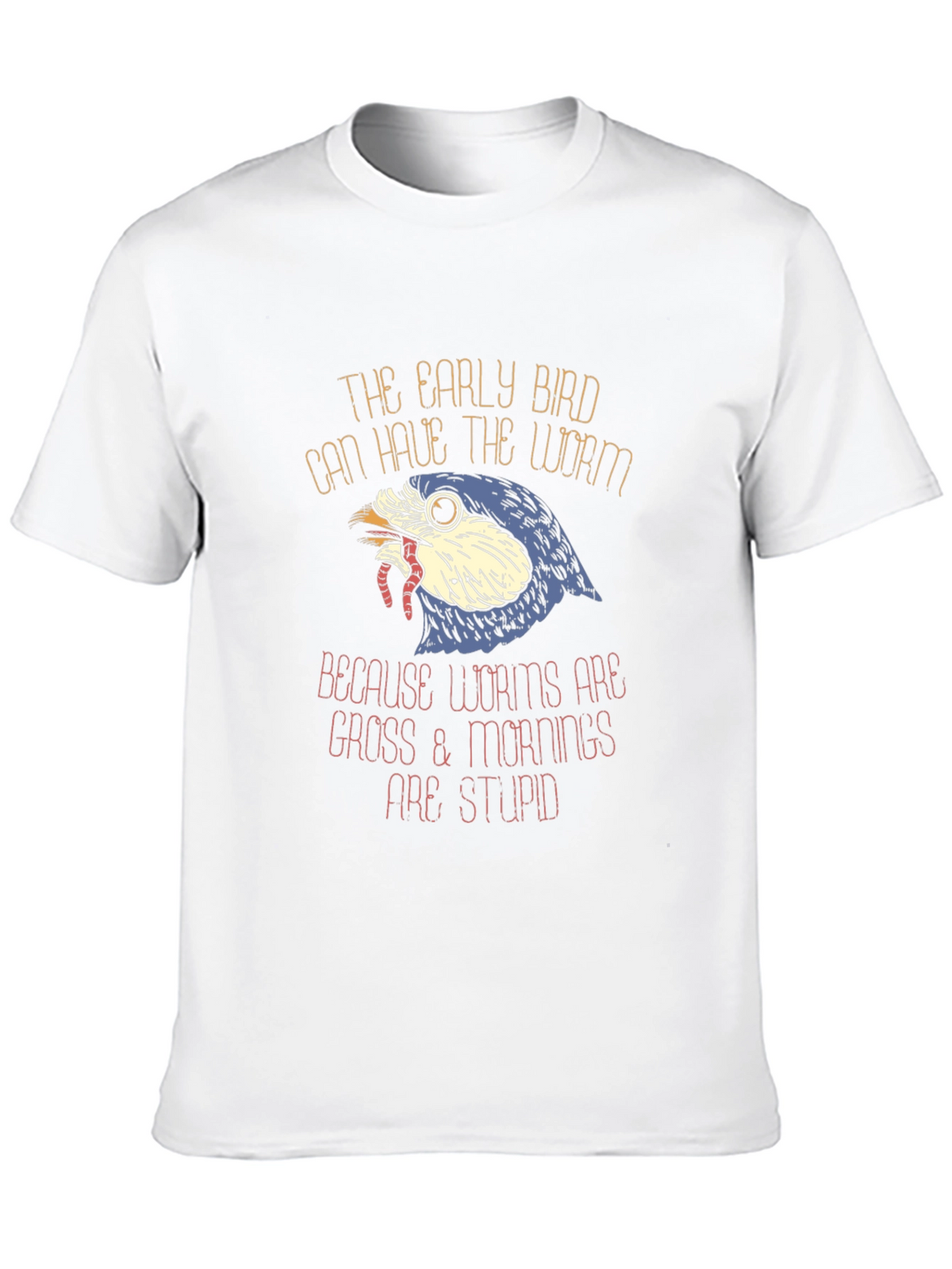 Early Bird Worms Gross Mornings Stupid T-Shirt
