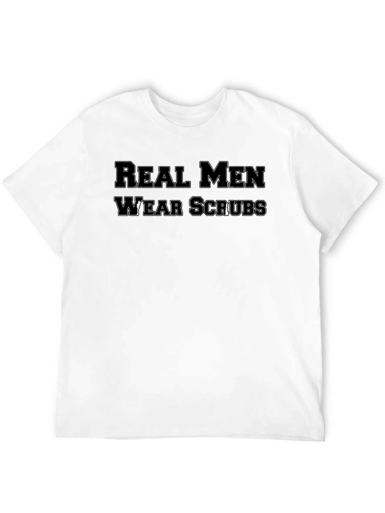 Real Men Wear Scrubs T-Shirt - Medical Professional Apparel