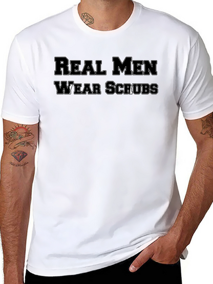 Real Men Wear Scrubs T-Shirt - Medical Professional Apparel