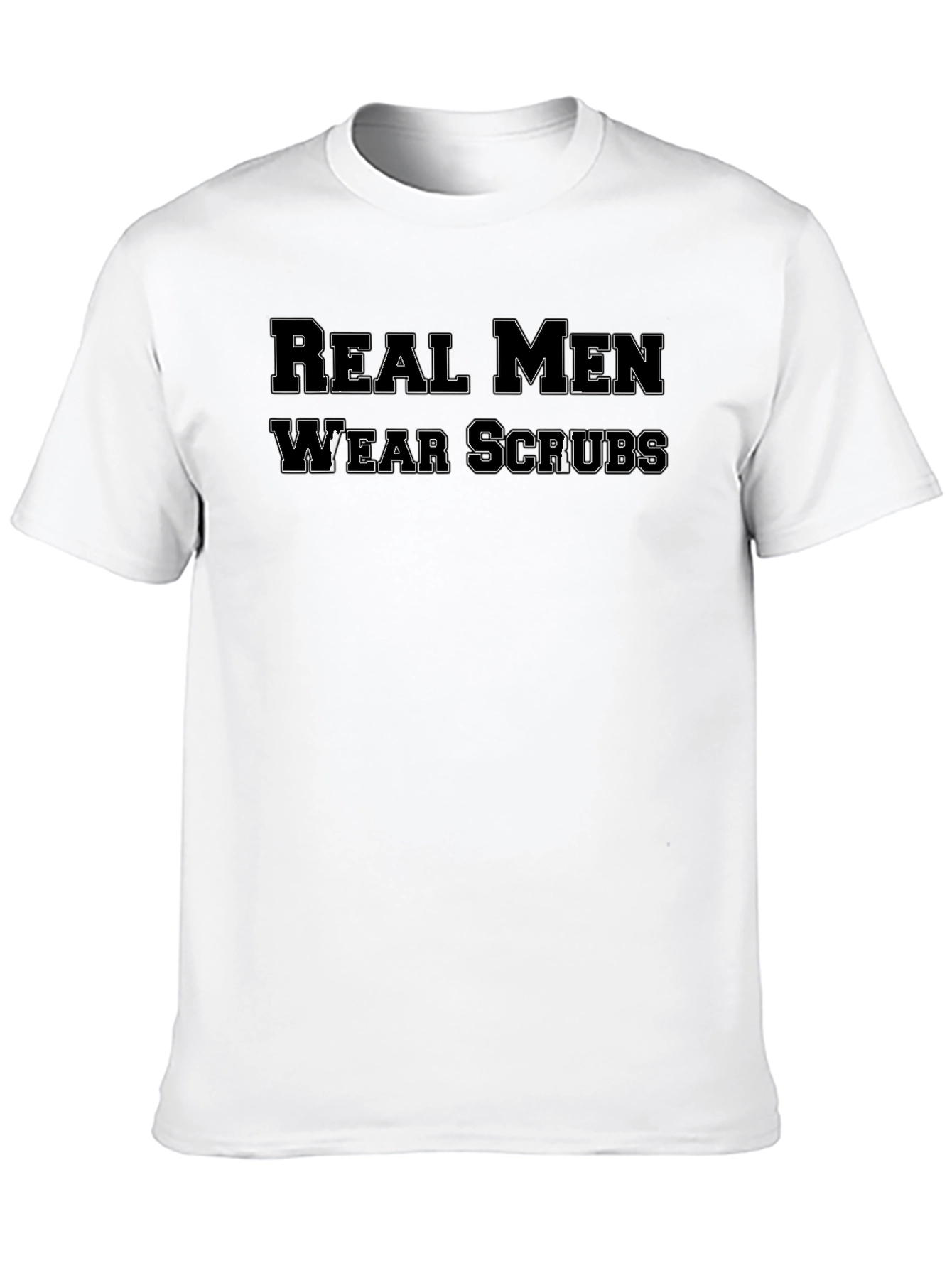 Real Men Wear Scrubs T-Shirt - Medical Professional Apparel