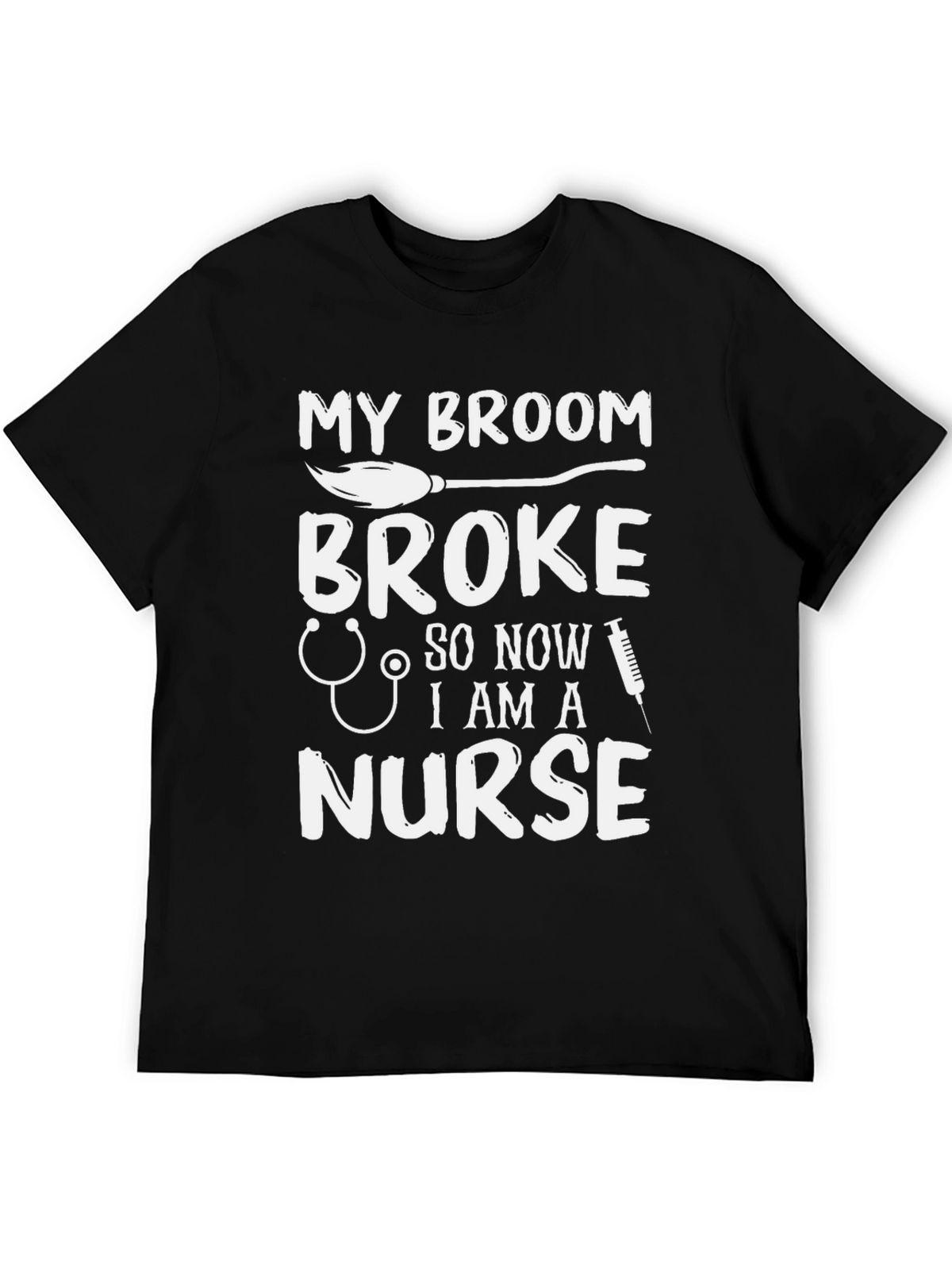 My Broom Broke Now Im A Nurse Funny T-Shirt