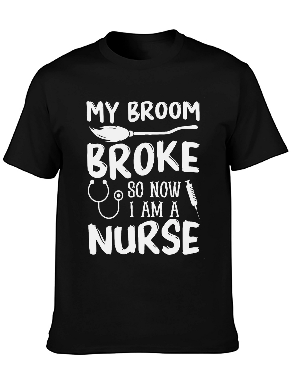 My Broom Broke Now Im A Nurse Funny T-Shirt