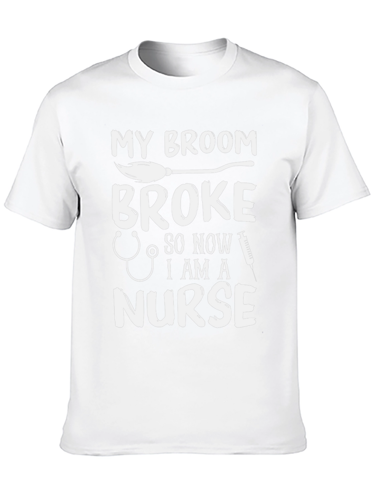 My Broom Broke Now Im A Nurse Funny T-Shirt