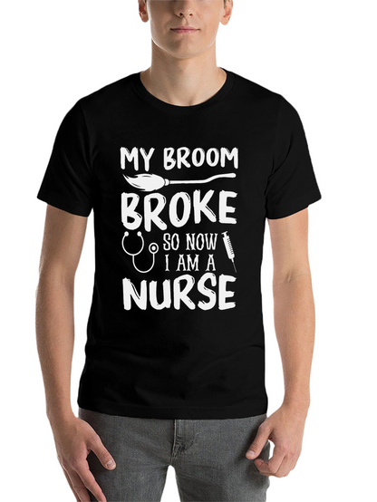 My Broom Broke Now Im A Nurse Funny T-Shirt