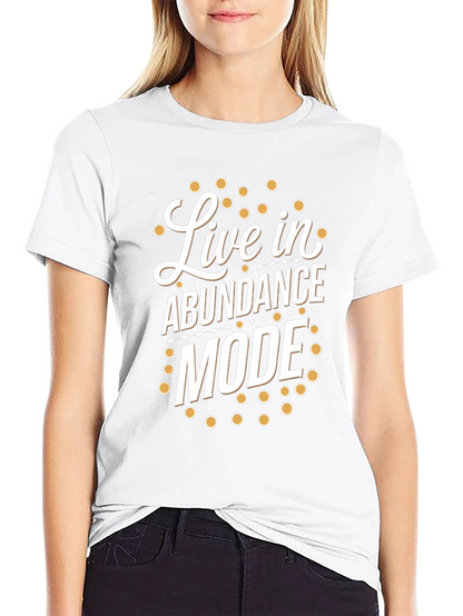 Live in Abundance Mode T-Shirt - Positive Vibes