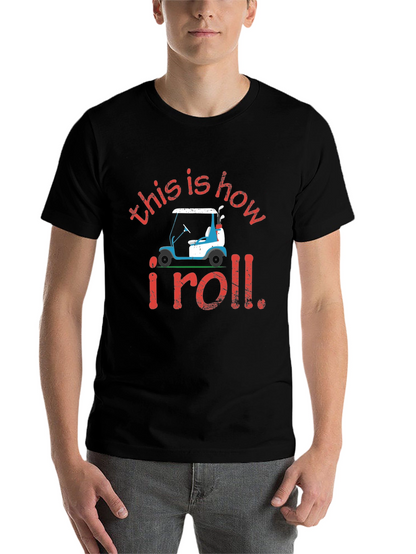 Golf Cart T-Shirt: This is How I Roll Tee