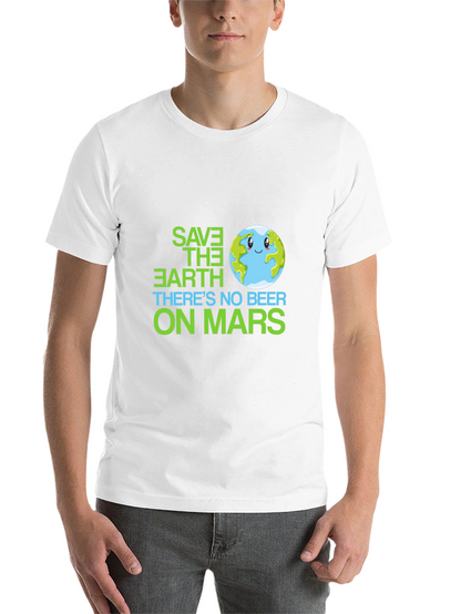 Save the Earth T-Shirt - No Beer on Mars