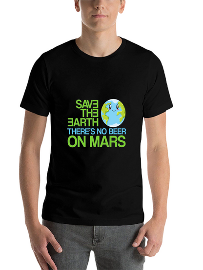 Save the Earth T-Shirt - No Beer on Mars