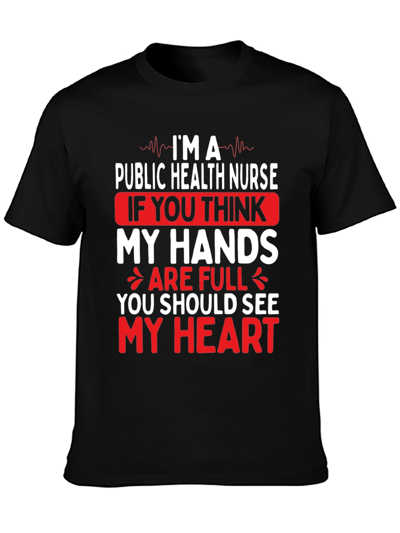 Public Health Nurse T-Shirt - My Hands My Heart
