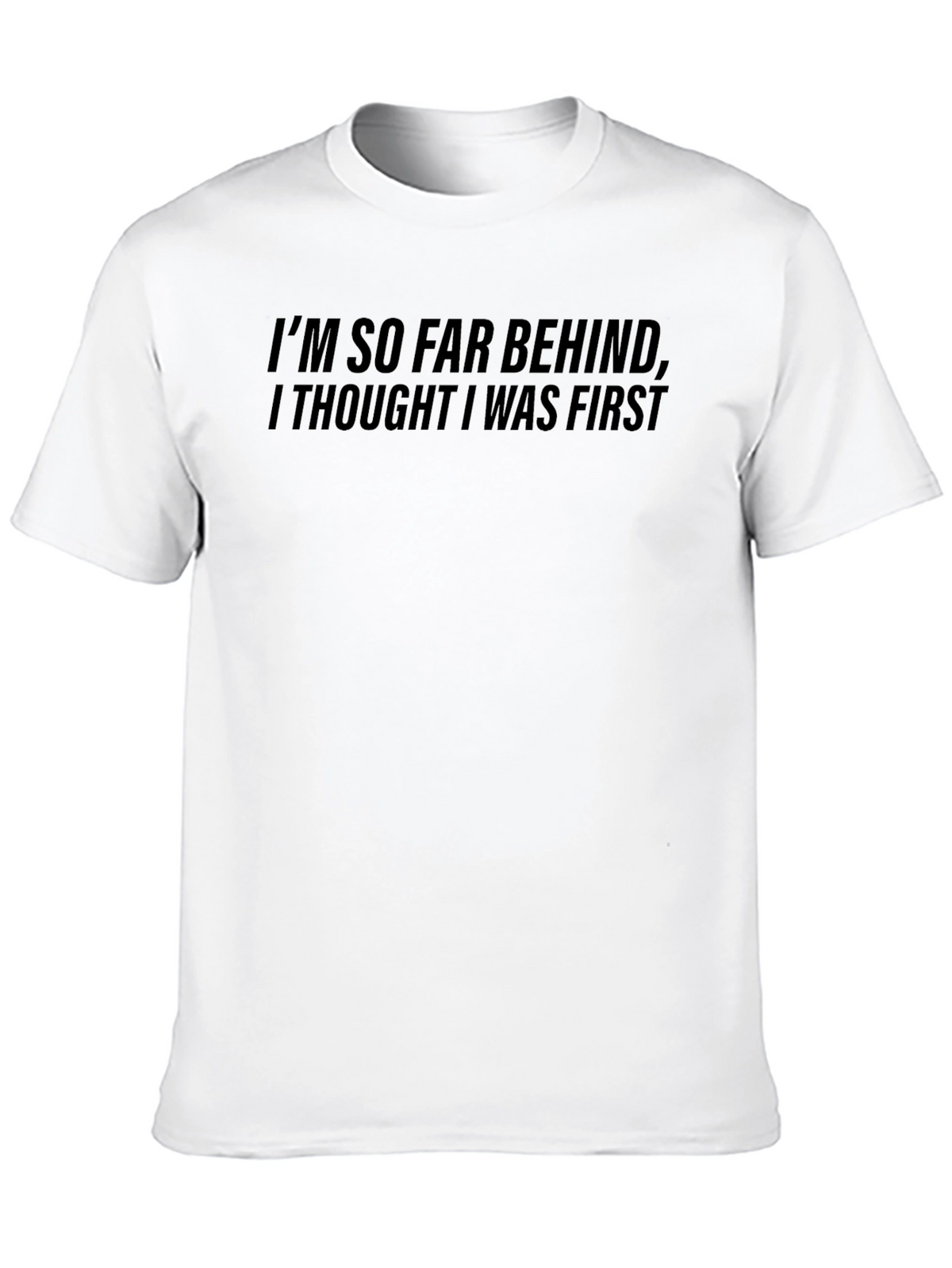 Funny Im So Far Behind Graphic T-Shirt