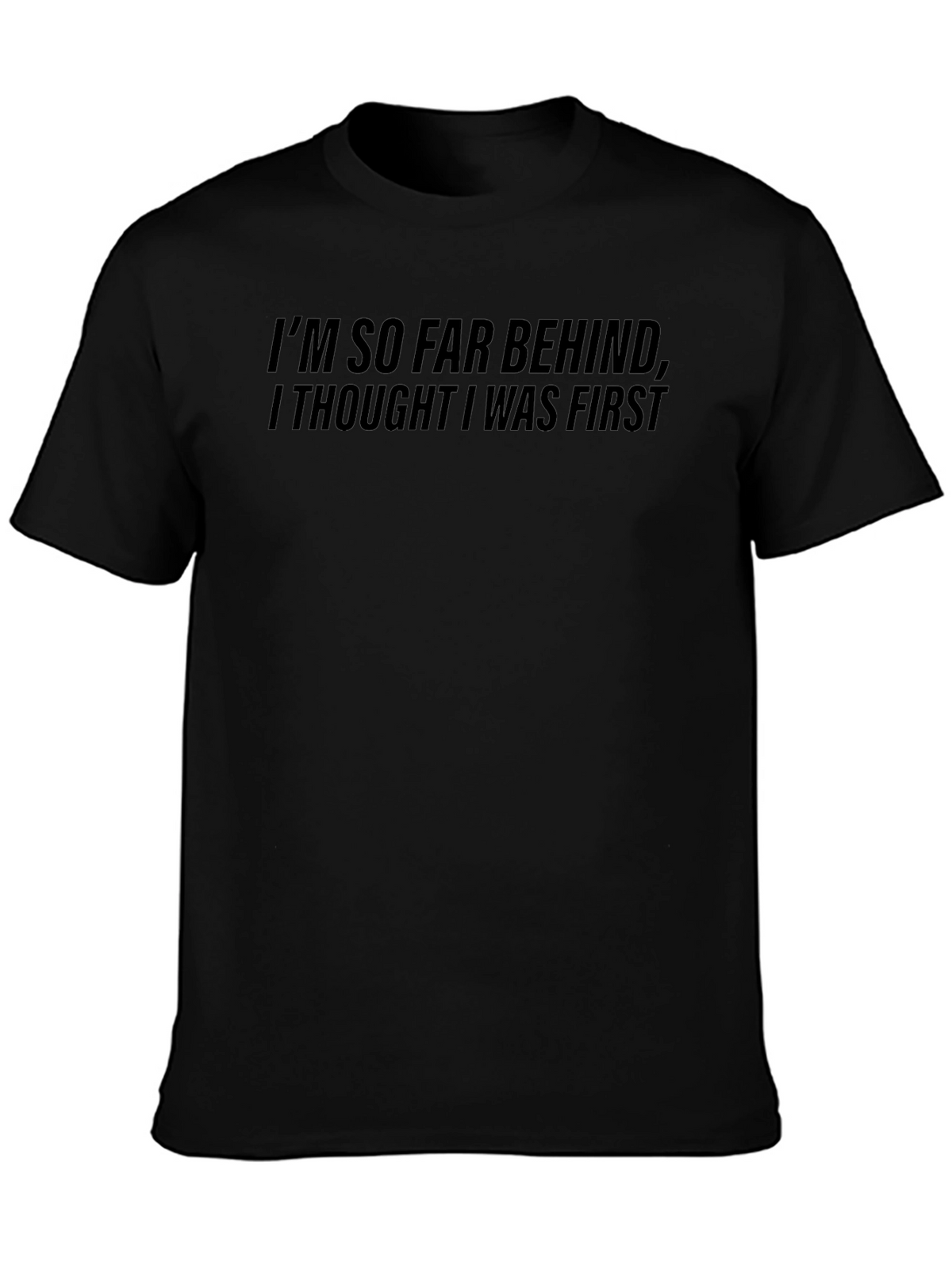 Funny Im So Far Behind Graphic T-Shirt
