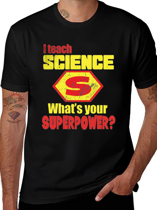 I Teach Science T-Shirt - Whats Your Superpower?