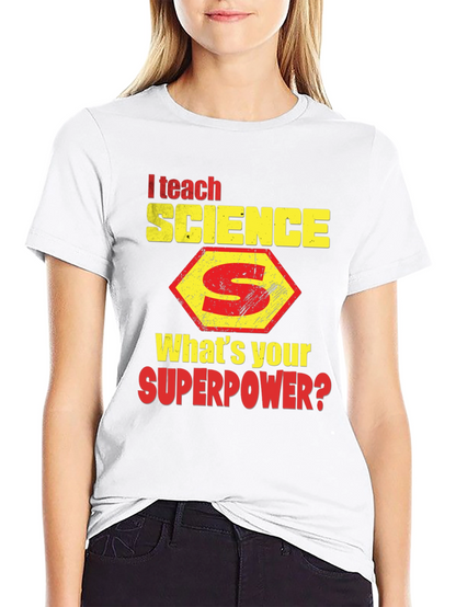 I Teach Science T-Shirt - Whats Your Superpower?