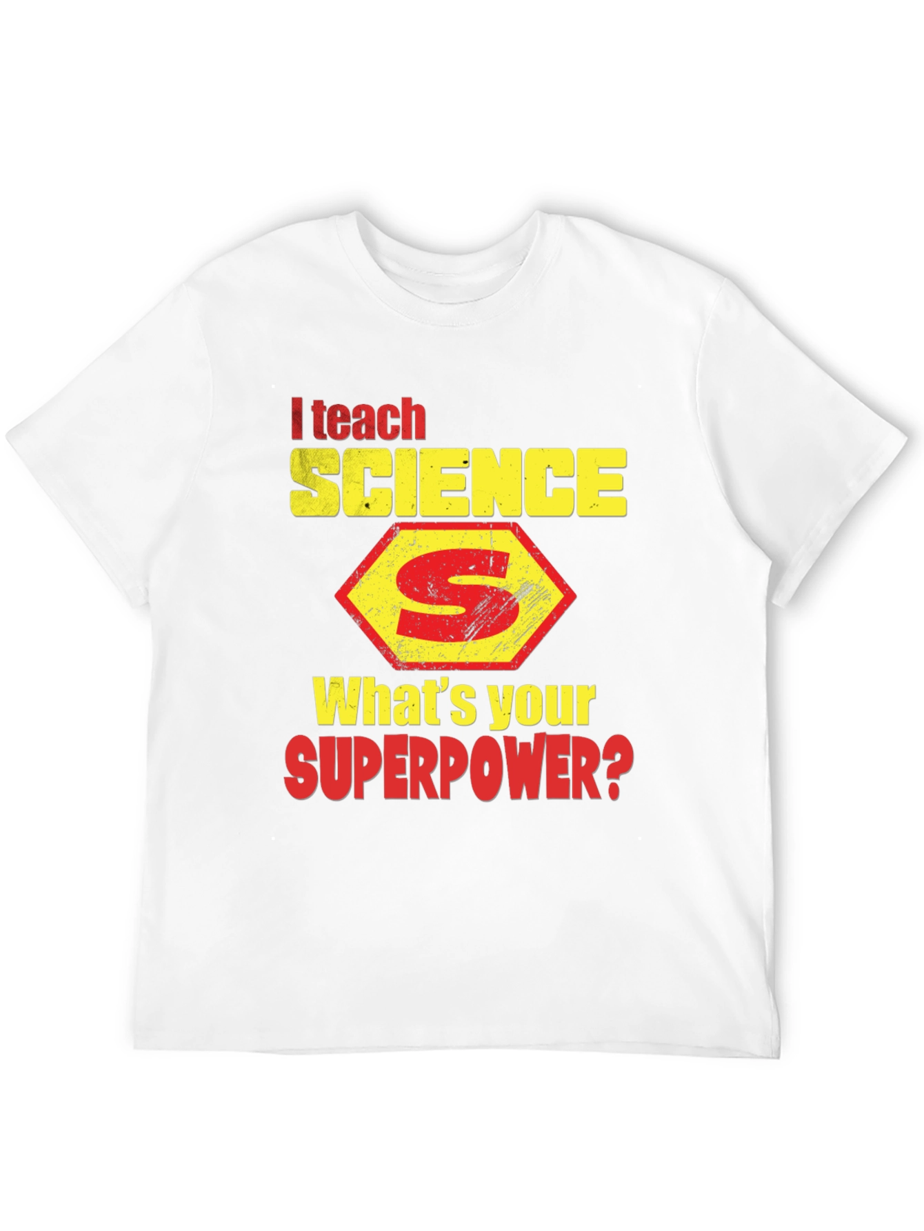 I Teach Science T-Shirt - Whats Your Superpower?
