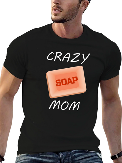 Crazy Soap Mom T-Shirt Novelty Funny Gift