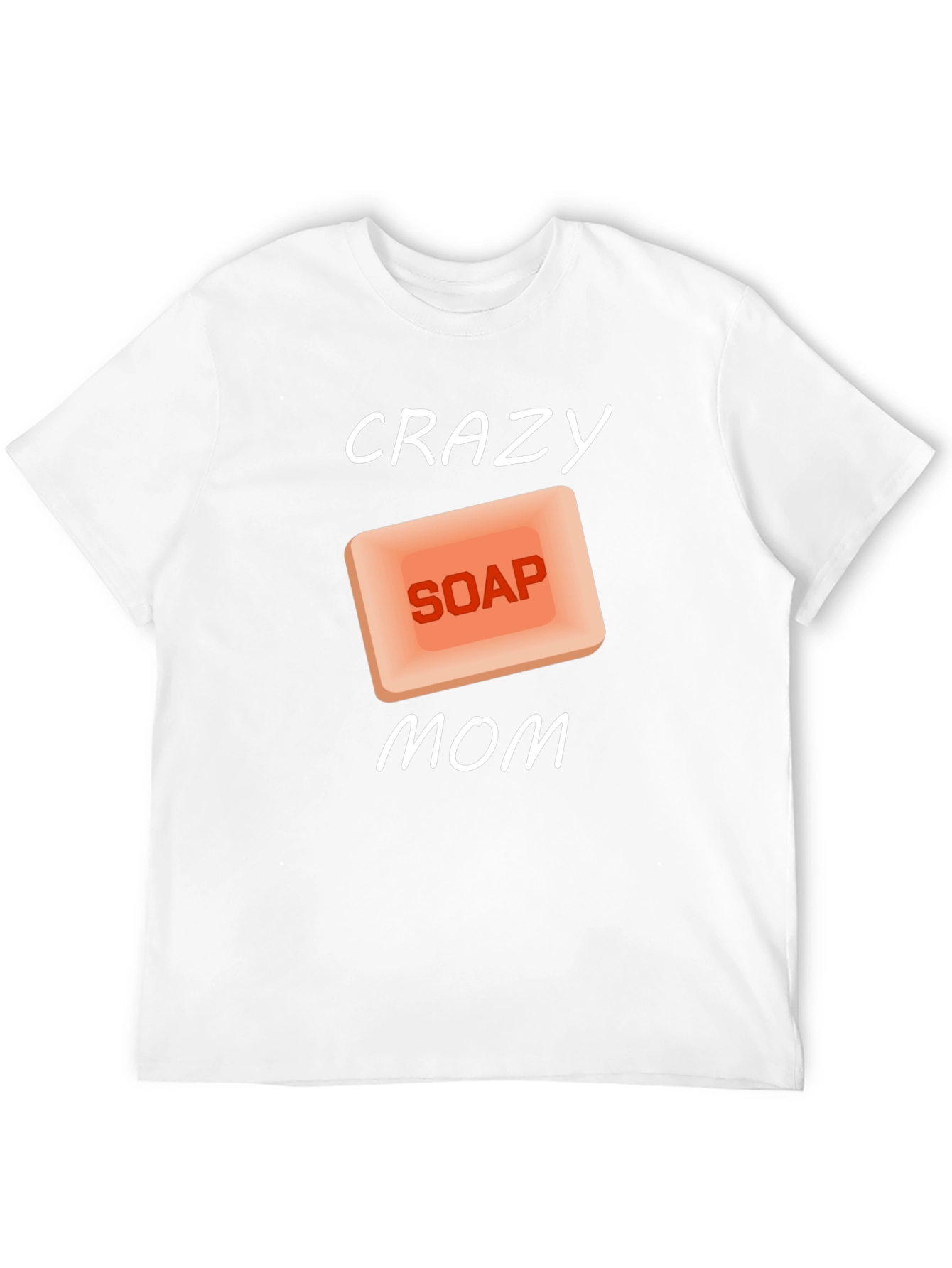 Crazy Soap Mom T-Shirt Novelty Funny Gift