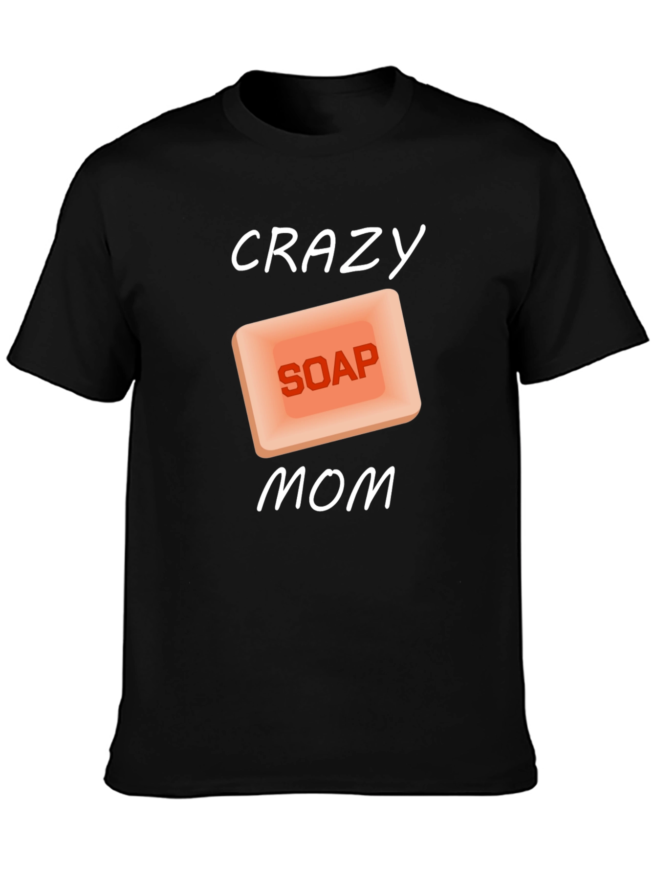Crazy Soap Mom T-Shirt Novelty Funny Gift