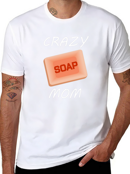 Crazy Soap Mom T-Shirt Novelty Funny Gift