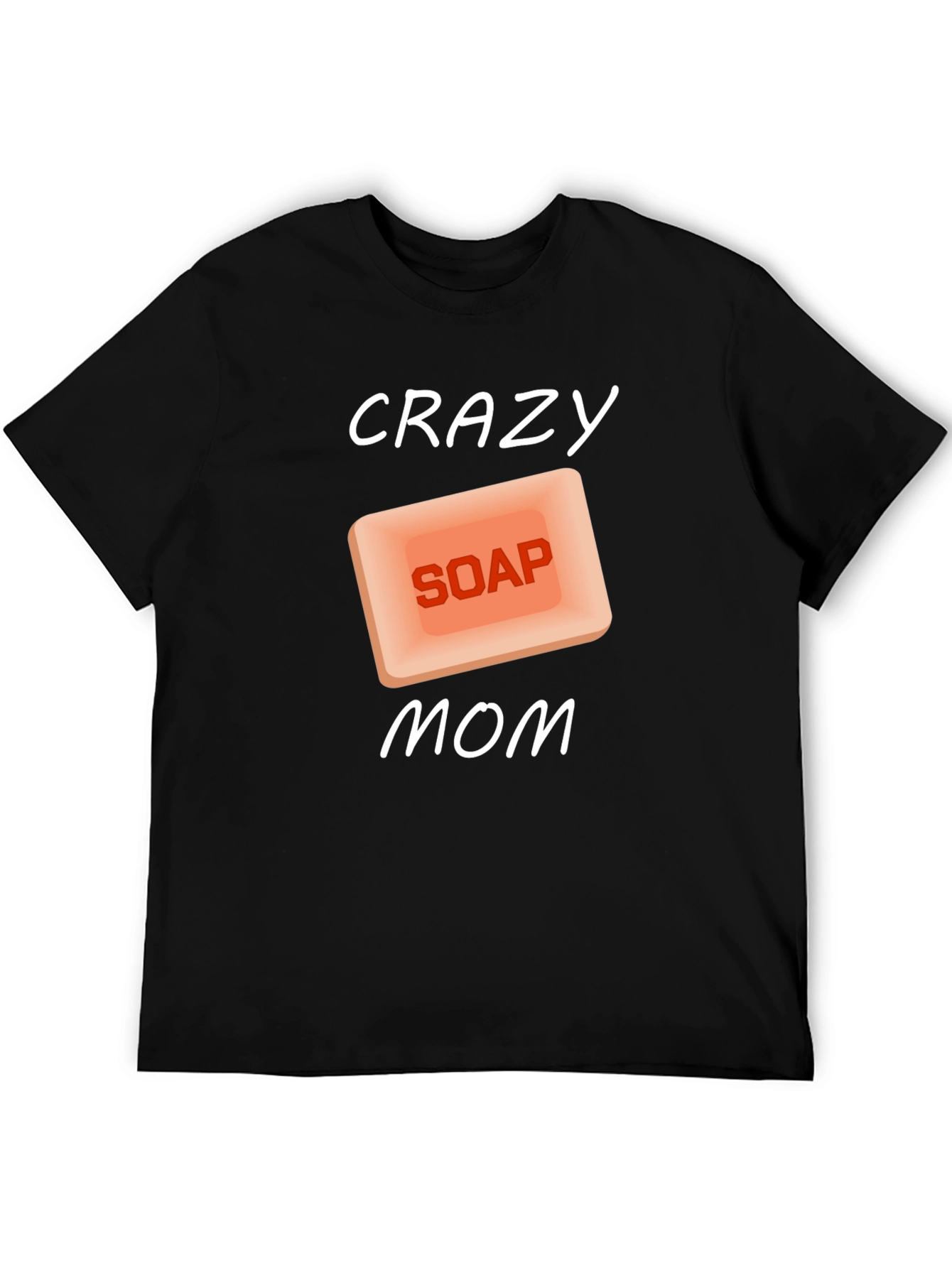 Crazy Soap Mom T-Shirt Novelty Funny Gift