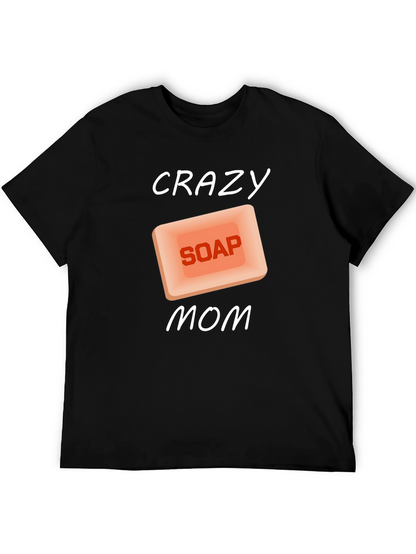 Crazy Soap Mom T-Shirt Novelty Funny Gift