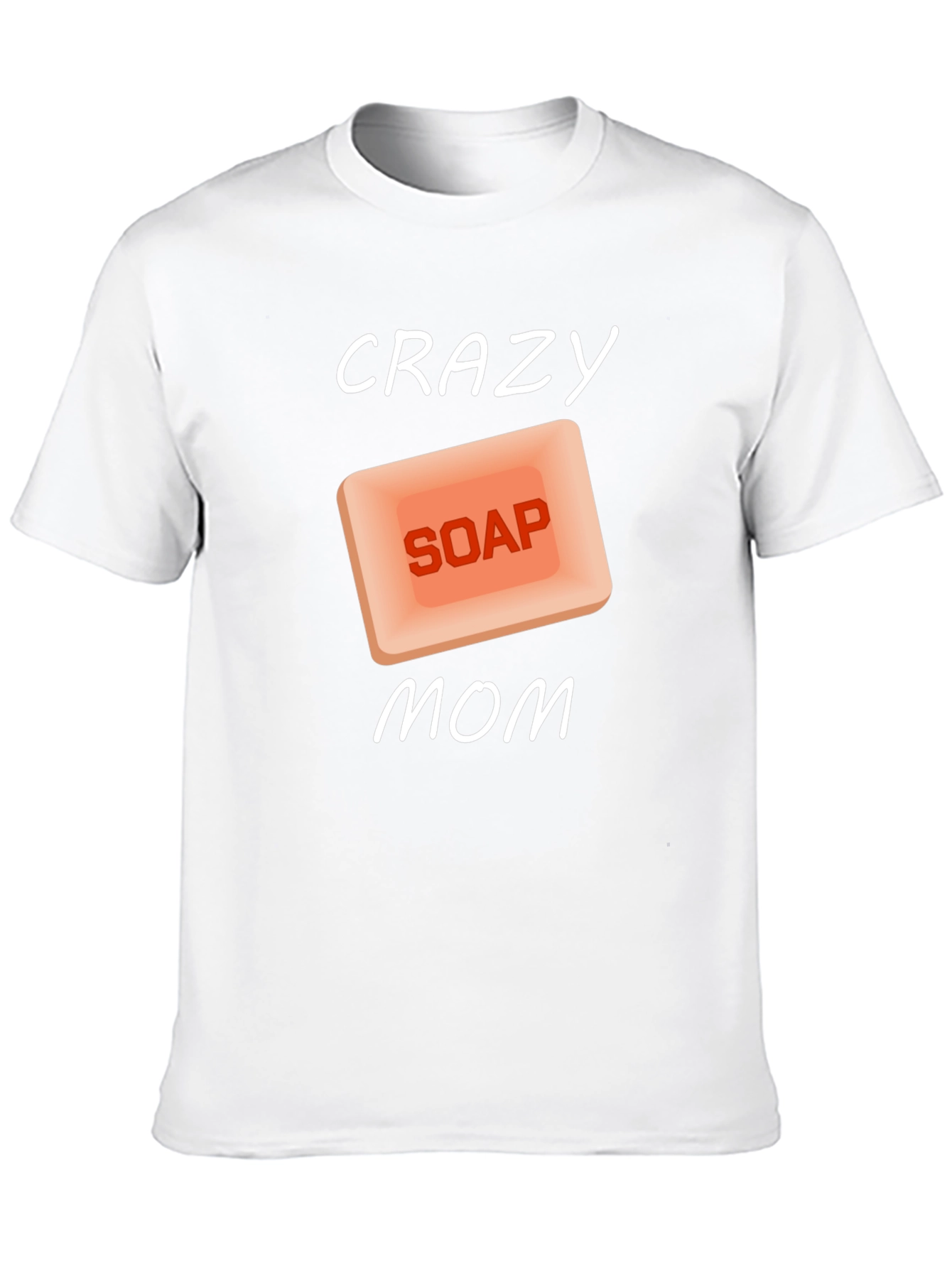 Crazy Soap Mom T-Shirt Novelty Funny Gift
