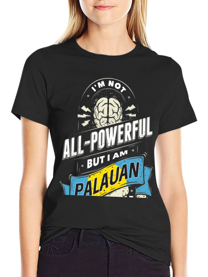 Im Not All-Powerful Palauan T-Shirt
