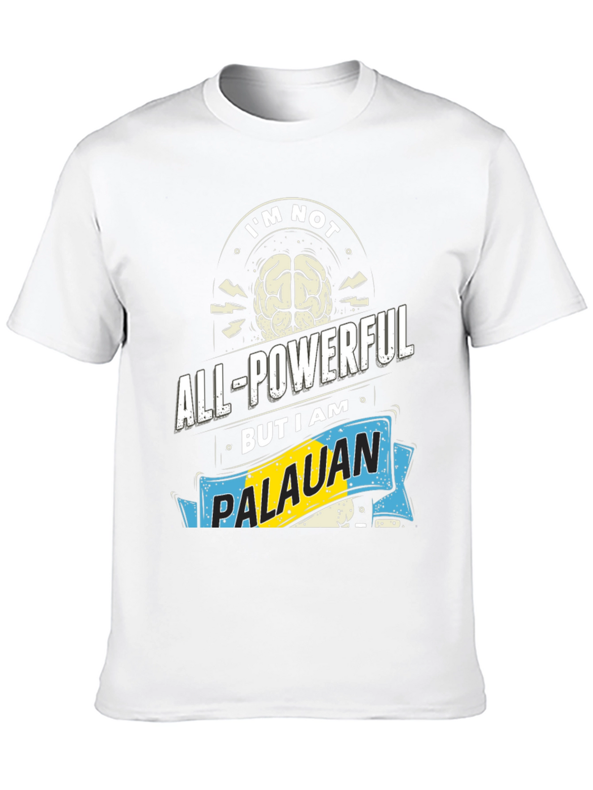 Im Not All-Powerful Palauan T-Shirt