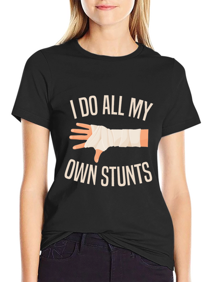 I Do All My Own Stunts T-Shirt