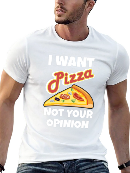 I Want Pizza Not Your Opinion Funny Graphic Tee