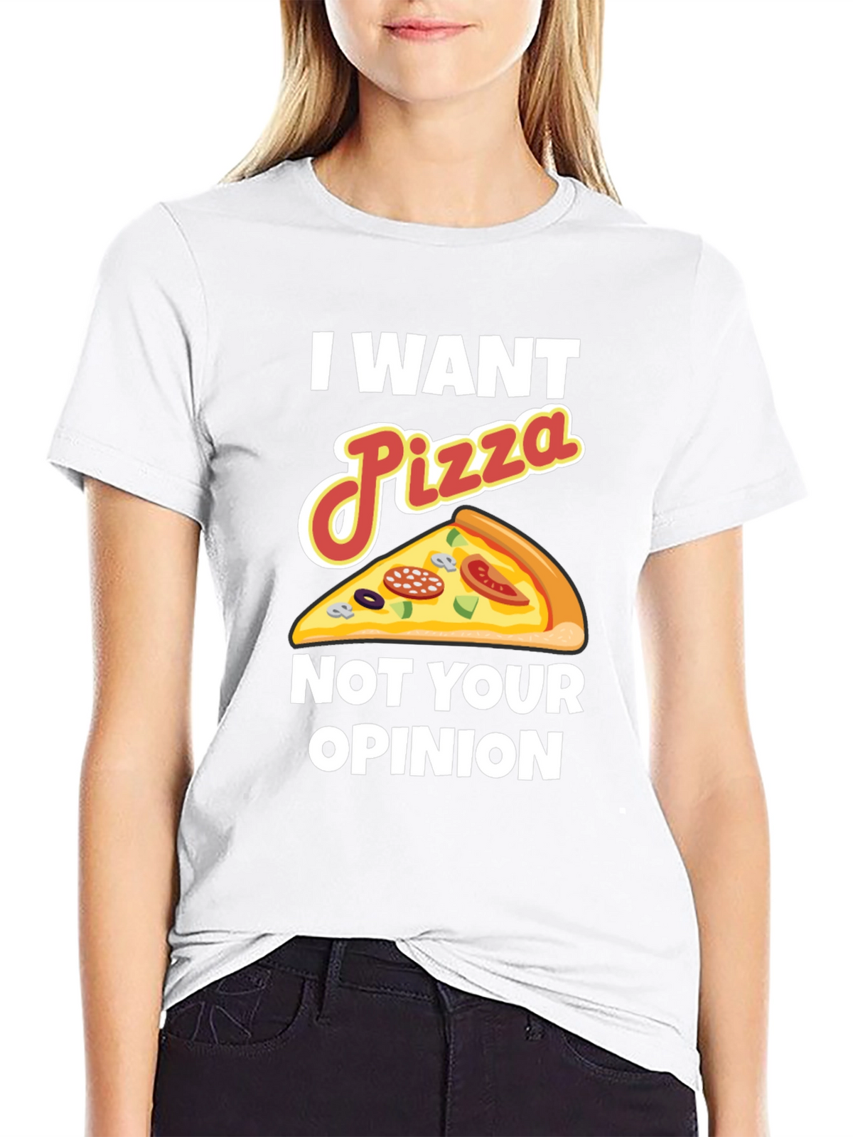 I Want Pizza Not Your Opinion Funny Graphic Tee