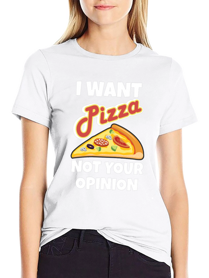 I Want Pizza Not Your Opinion Funny Graphic Tee