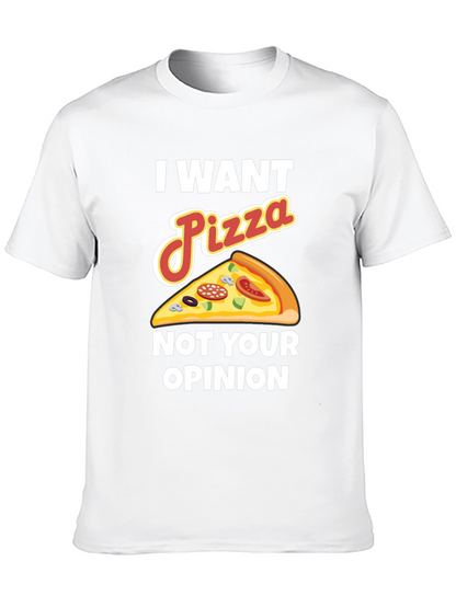 I Want Pizza Not Your Opinion Funny Graphic Tee
