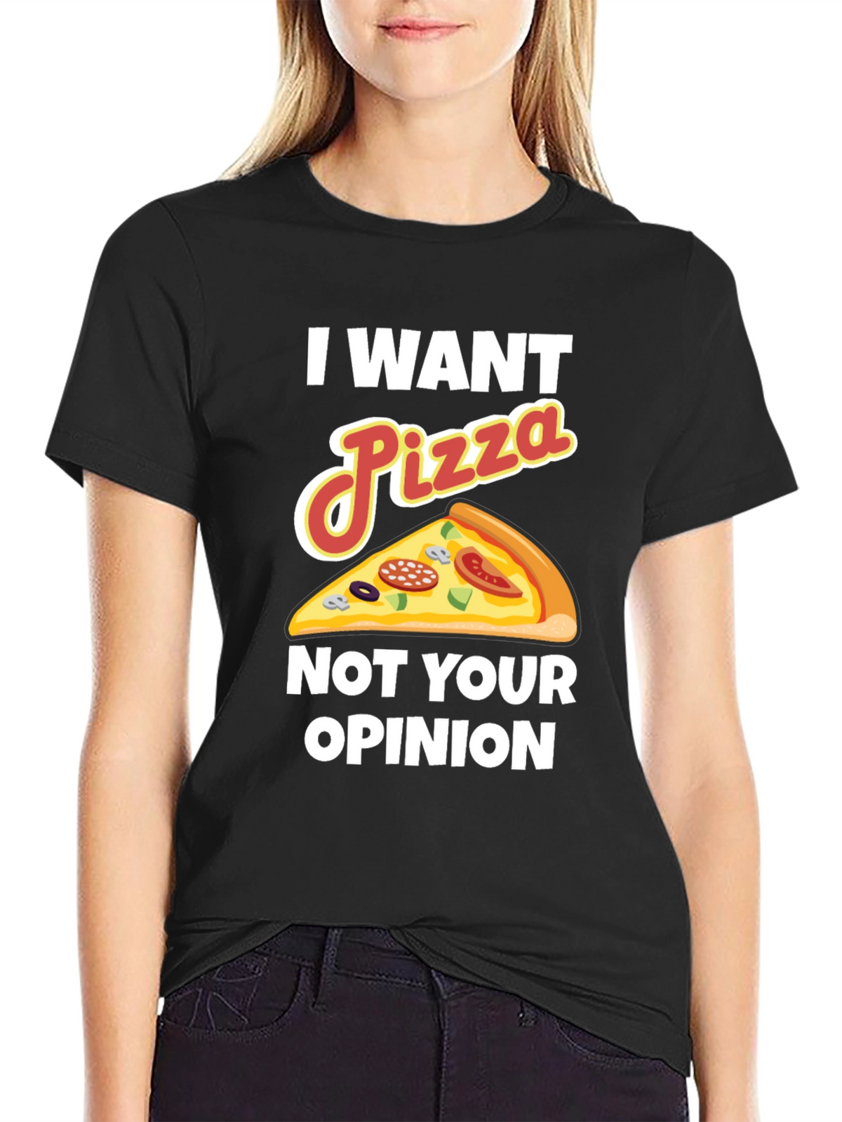 I Want Pizza Not Your Opinion Funny Graphic Tee