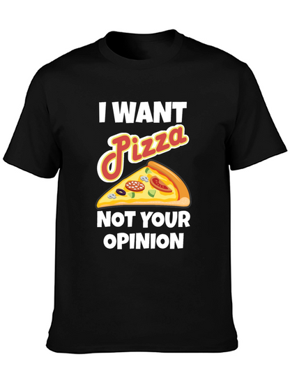 I Want Pizza Not Your Opinion Funny Graphic Tee