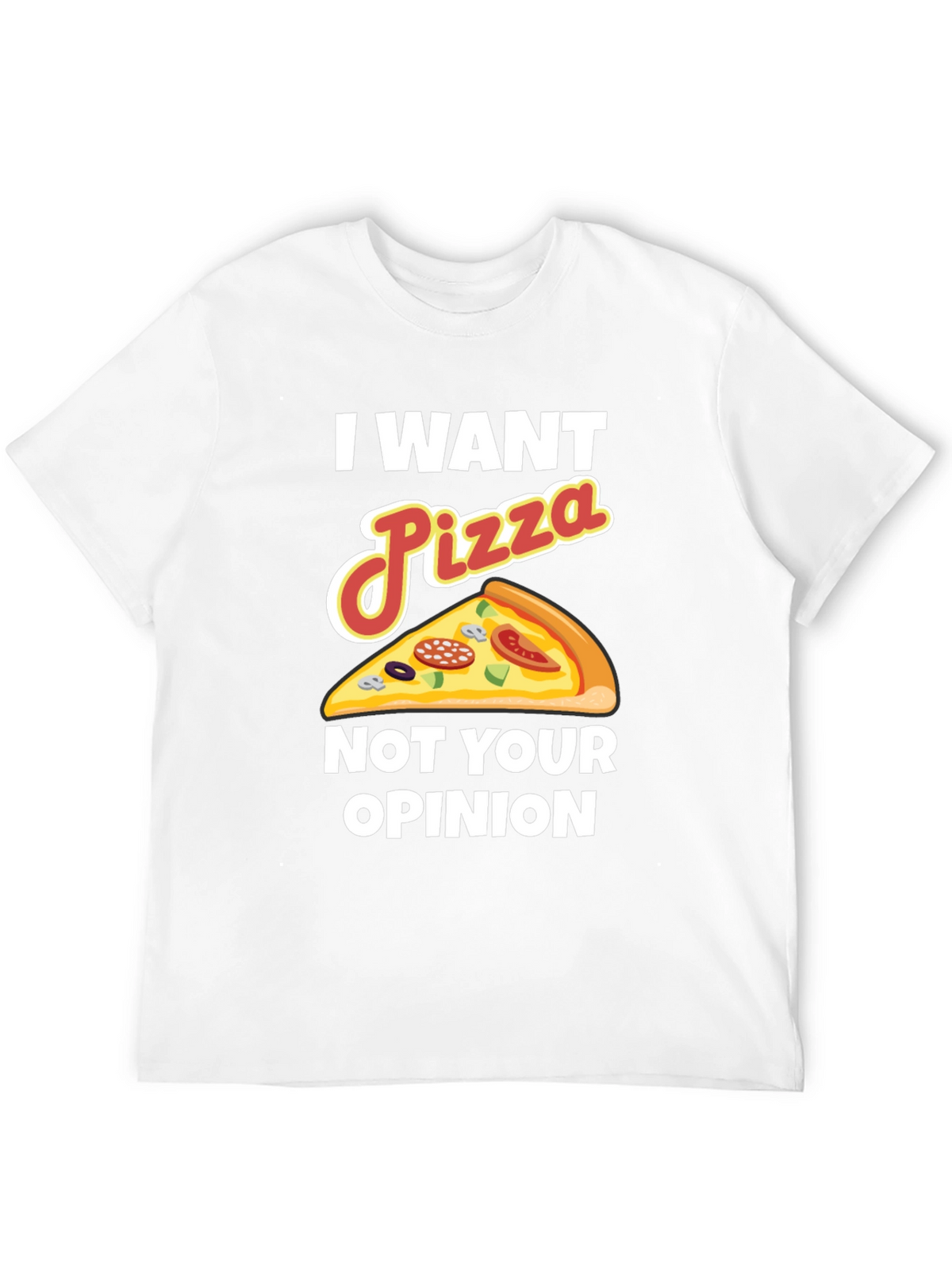 I Want Pizza Not Your Opinion Funny Graphic Tee