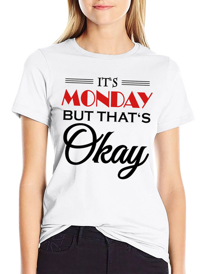 Its Monday But Thats Okay T-Shirt