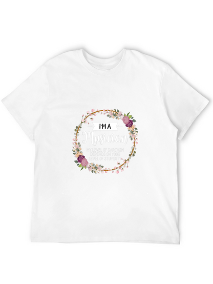 Im a Musician Sarcasm T-Shirt