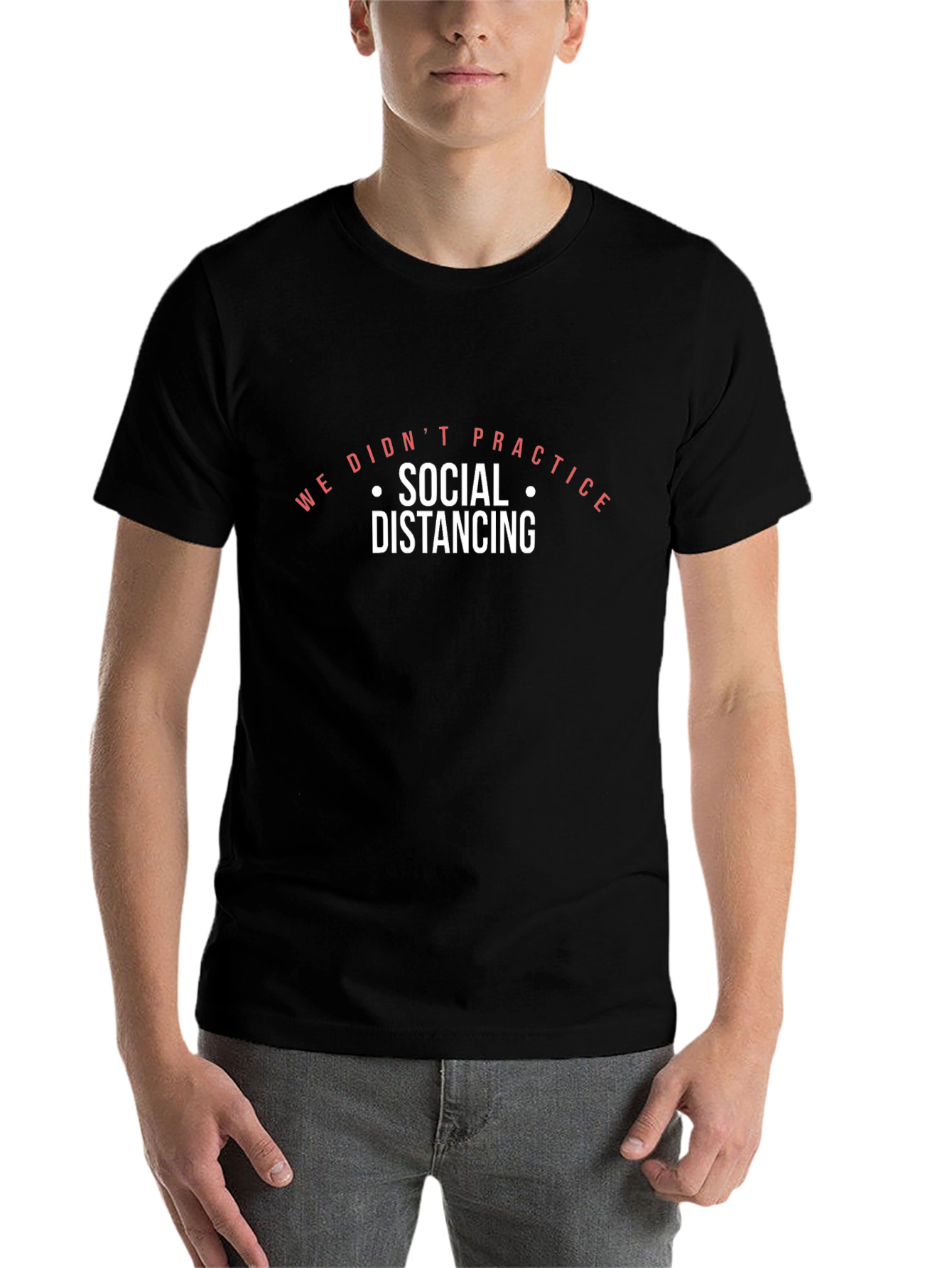 We Didnt Practice Social Distancing Black T-Shirt