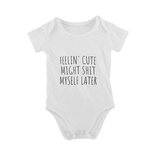 Feelin' Cute Might Mess Myself Later Sassy Funny Baby Onesie, Viral Meme Infant Bodysuit