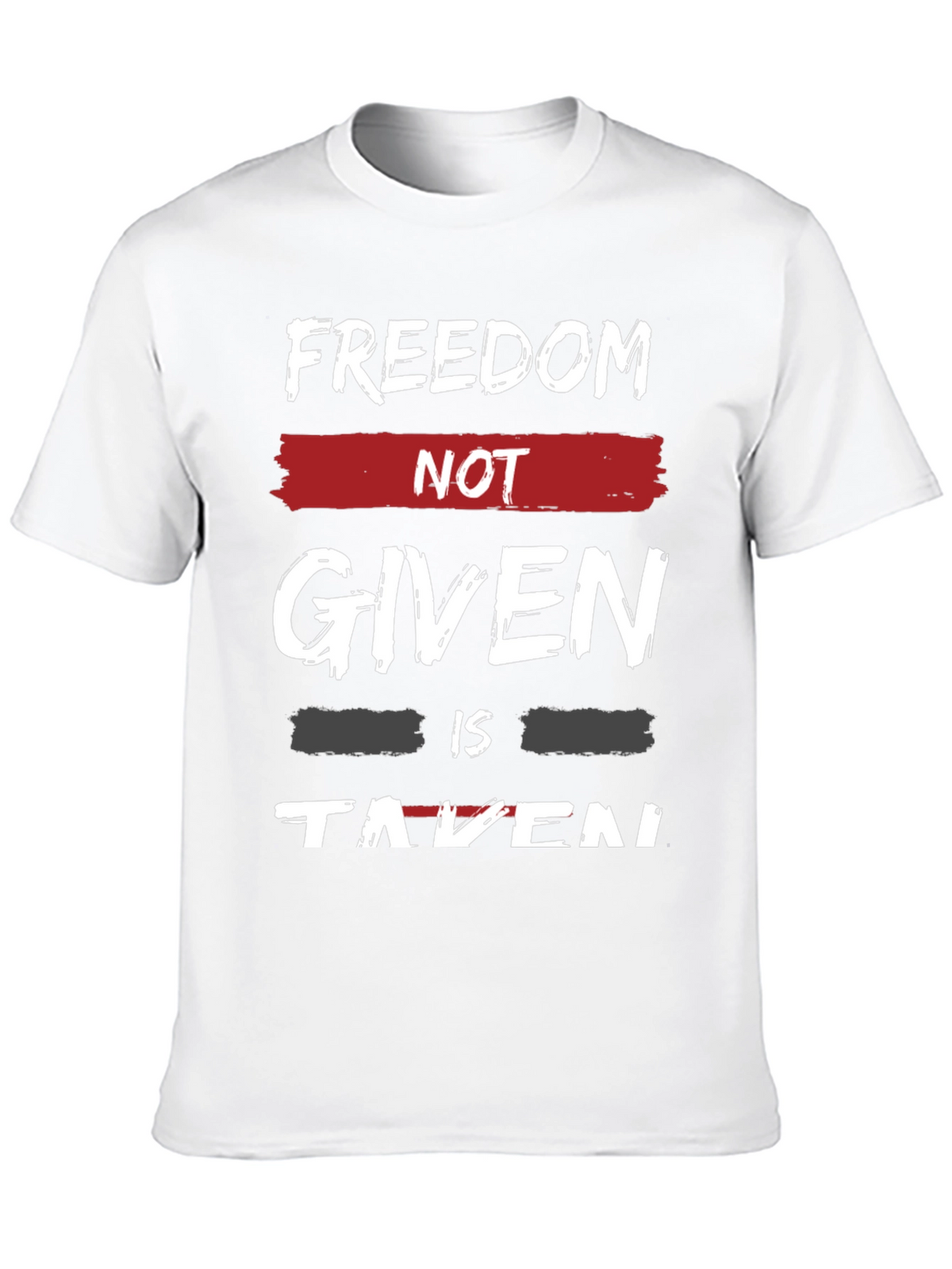 Freedom Not Given T-Shirt - Motivational Graphic Tee