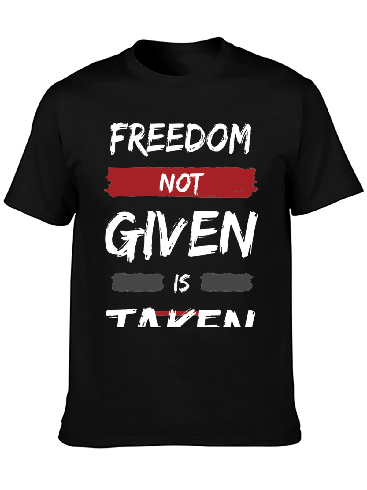 Freedom Not Given T-Shirt - Motivational Graphic Tee