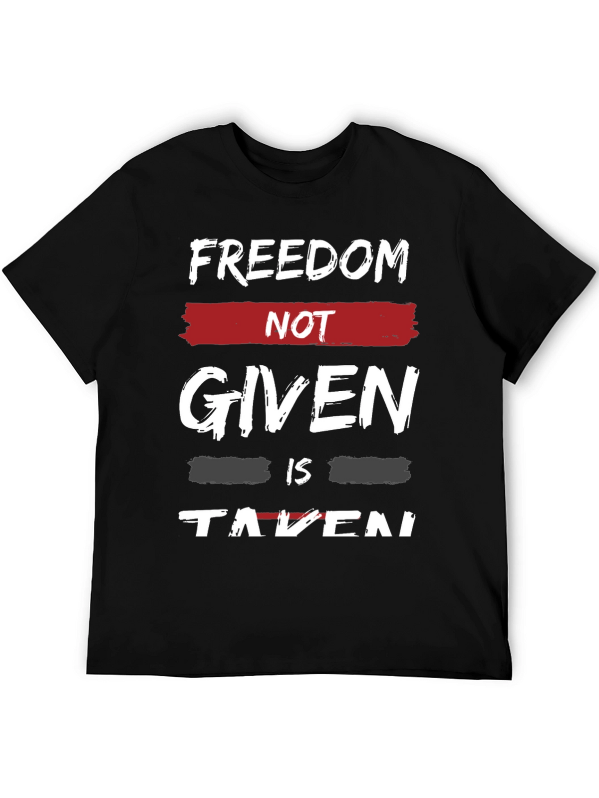 Freedom Not Given T-Shirt - Motivational Graphic Tee