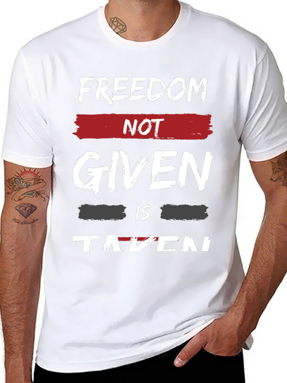 Freedom Not Given T-Shirt - Motivational Graphic Tee