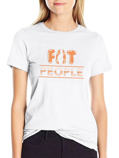 Funny Fat People Are Harder to Kidnap T-Shirt