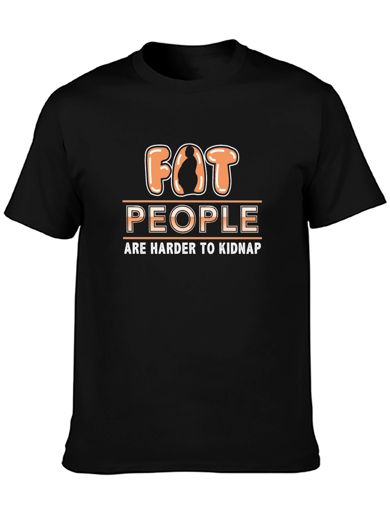 Funny Fat People Are Harder to Kidnap T-Shirt