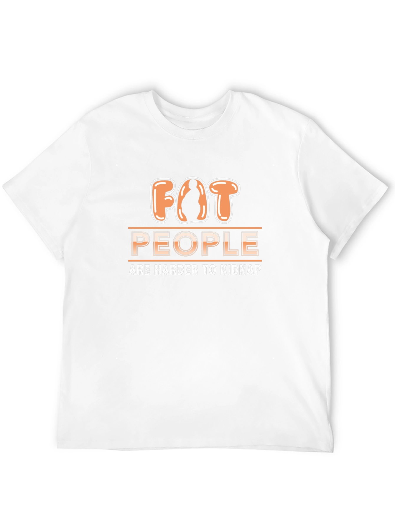Funny Fat People Are Harder to Kidnap T-Shirt