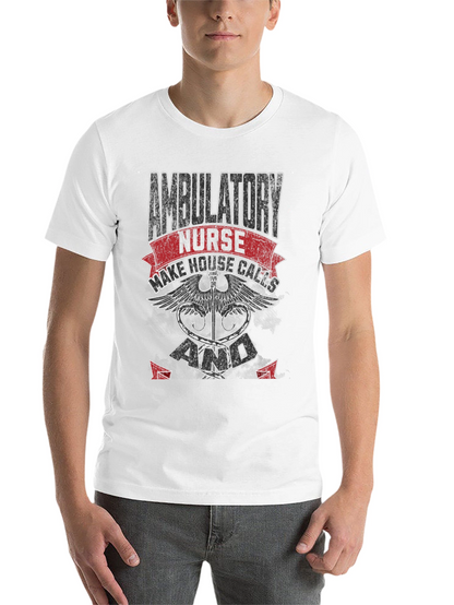 Ambulatory Nurse T-Shirt - Make House Calls