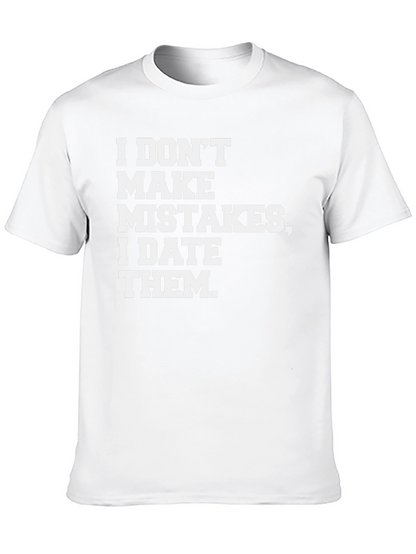 I DONT MAKE MISTAKES I DATE THEM T-Shirt